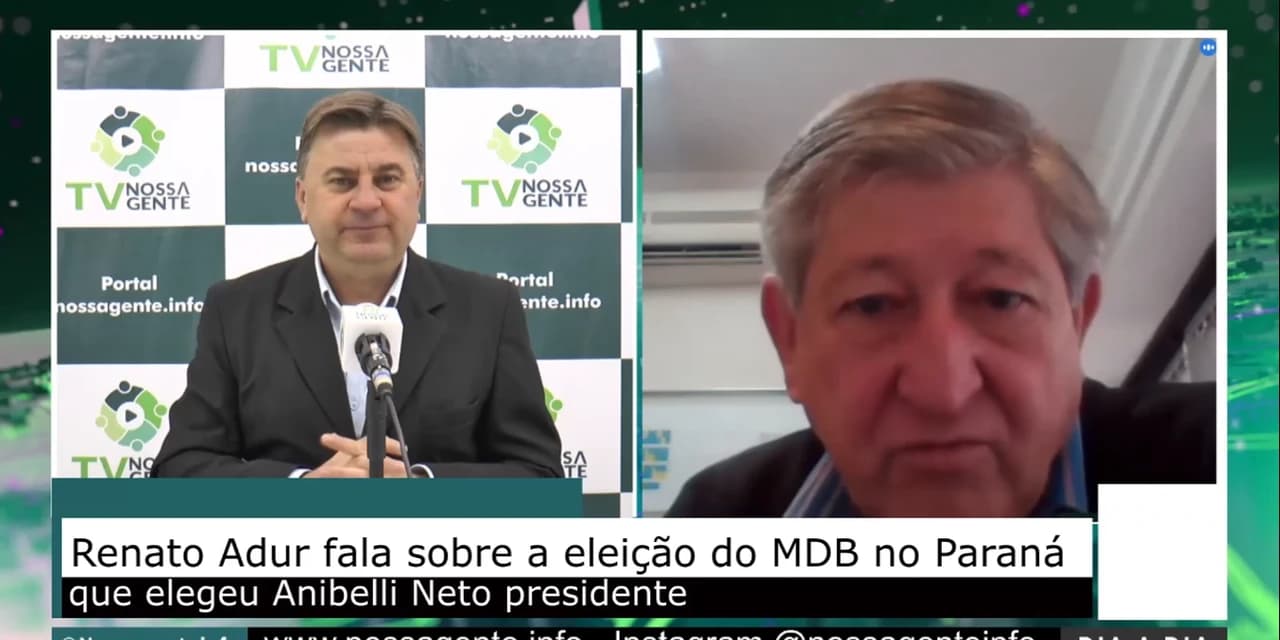 TV NOSSA GENTE: Renato Adur fala sobre a eleição do MDB do Paraná que elegeu Anibelli Neto como presidente