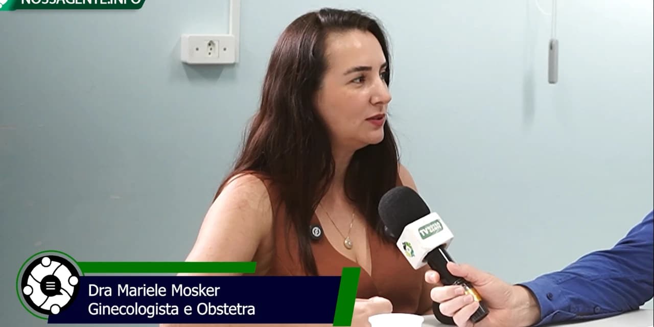 Dra Mariele Mosquer traz orientações sobre o câncer de colo do útero e Endometriose.