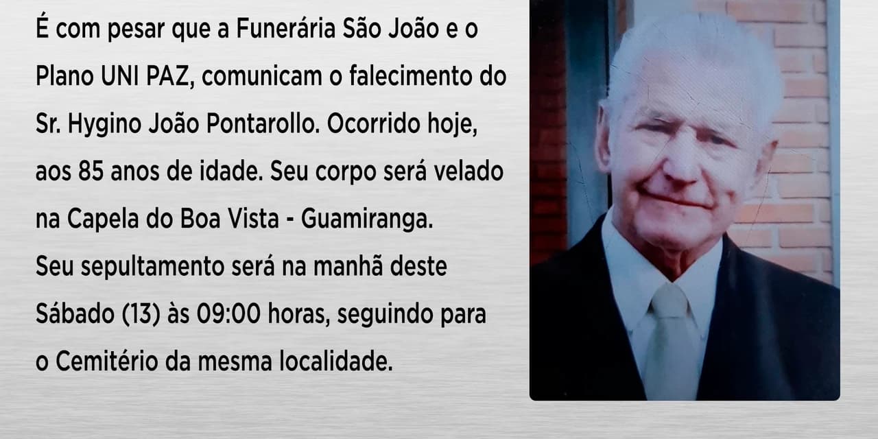 É com pesar que a Funerária São João e o Plano UNI PAZ, comunicam o falecimento do Sr. Hygino João Pontarollo