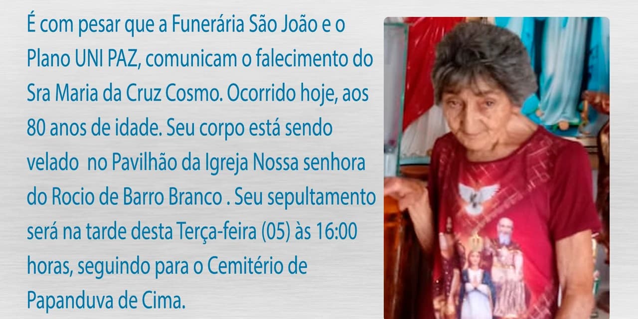 É com pesar que a Funerária São João e o Plano UNI PAZ, comunicam o falecimento do Sra Maria da Cruz Cosmo