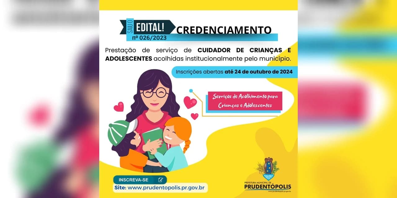 Prefeitura de Prudentópolis informa a abertura do edital destinado a "Prestação de Serviço de Cuidador de Crianças e Adolescentes acolhidas institucionalmente pelo município"